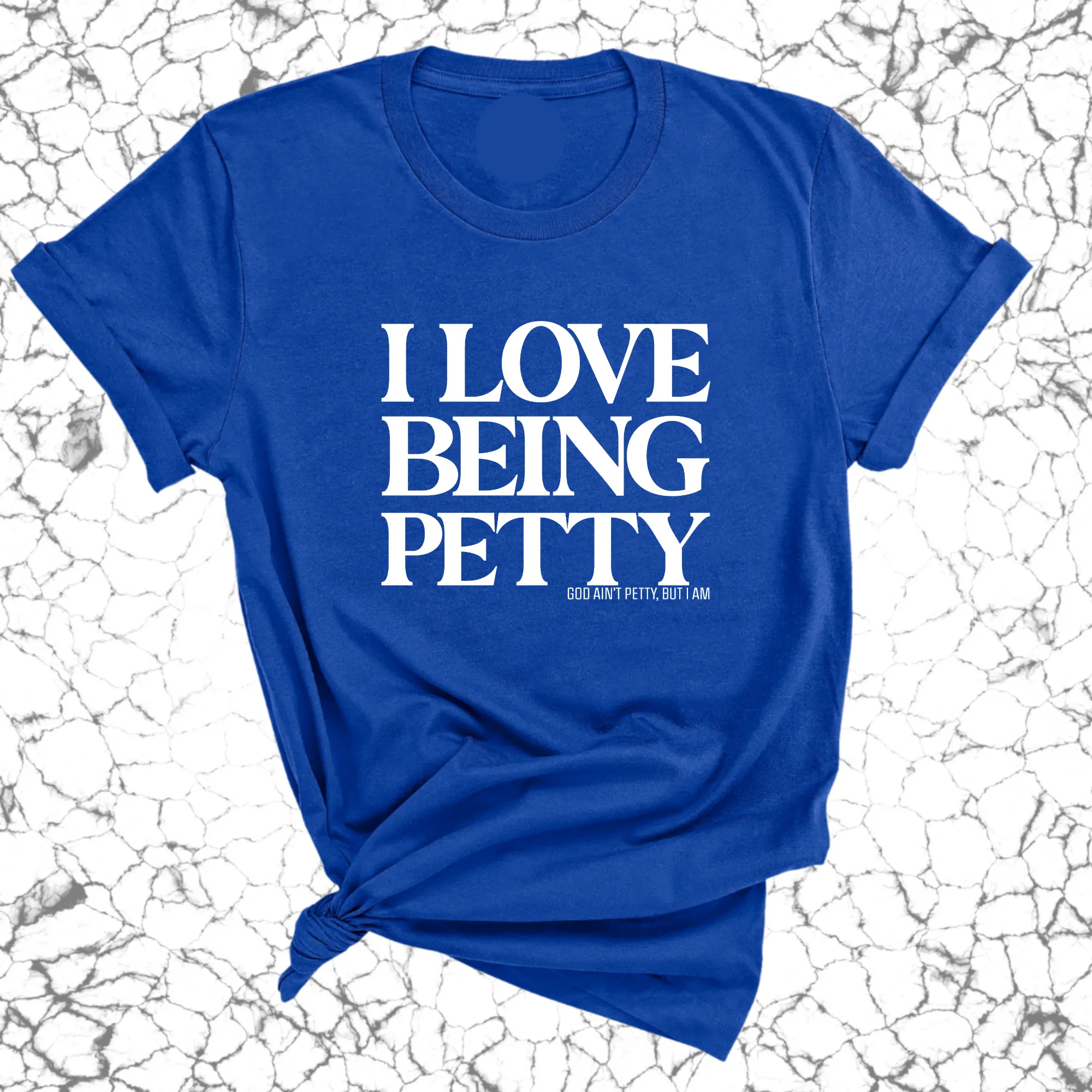 I Love Being Petty Unisex Tee