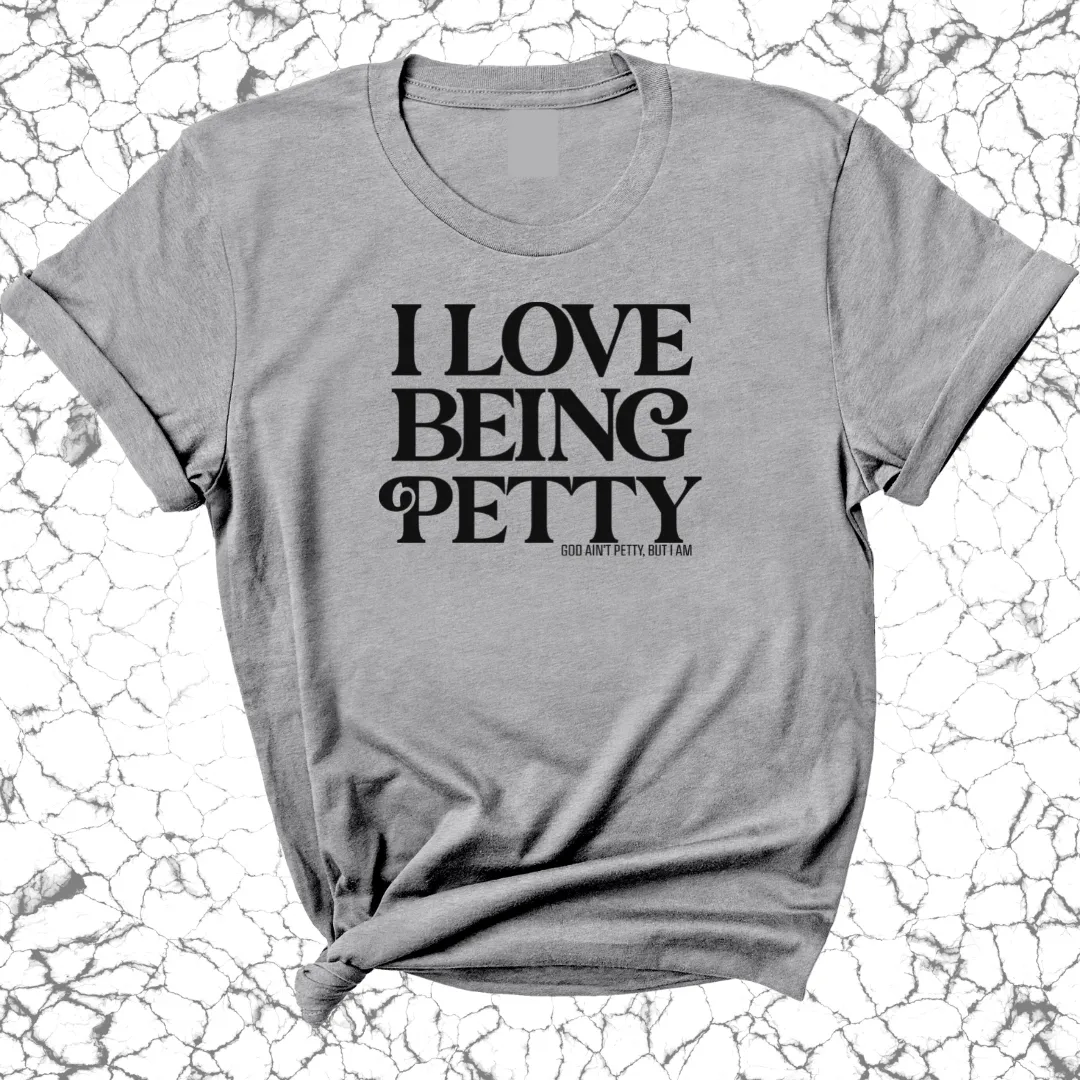 I Love Being Petty Unisex Tee