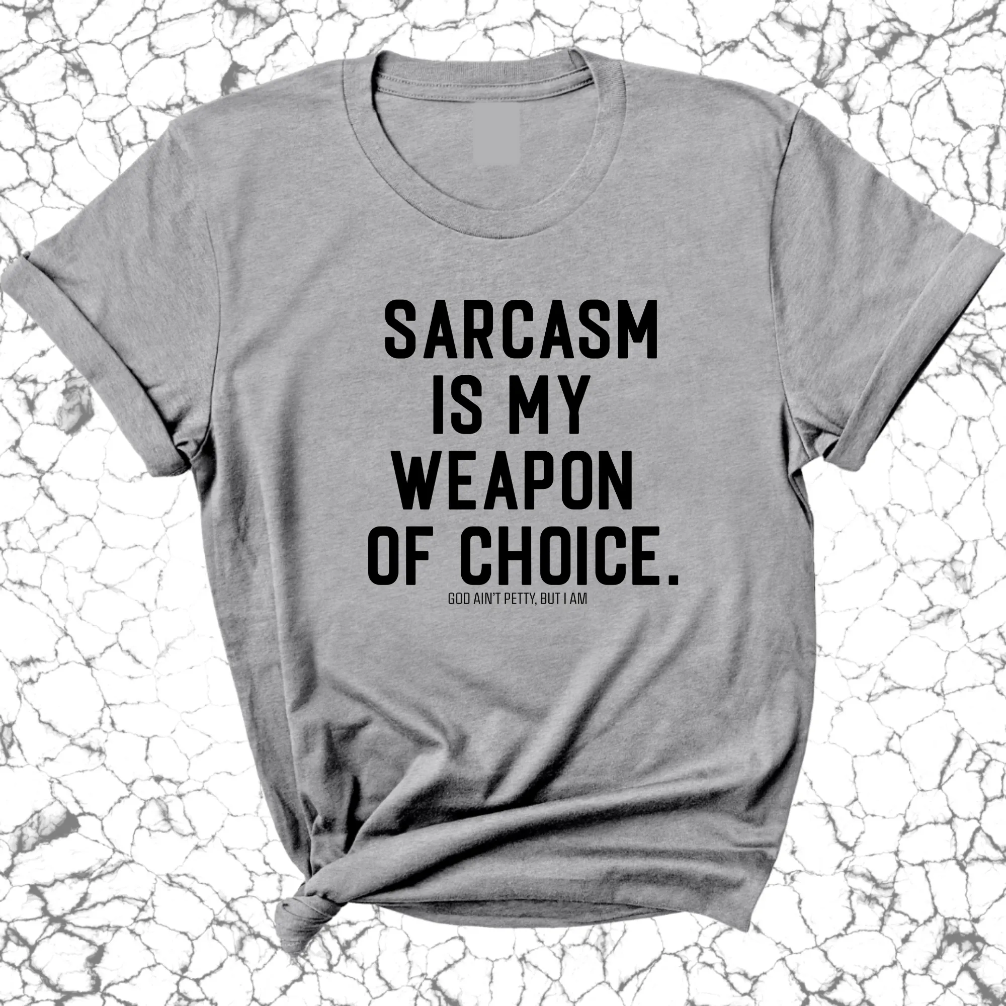 Sarcasm is my weapon of choice Unisex Tee